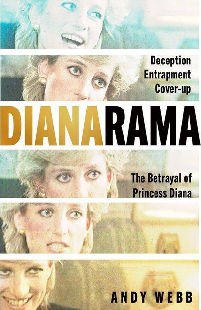 Dianarama: Deception, Entrapment, Cover-up: The Betrayal of Princess Diana Andy Webb 006839 фото