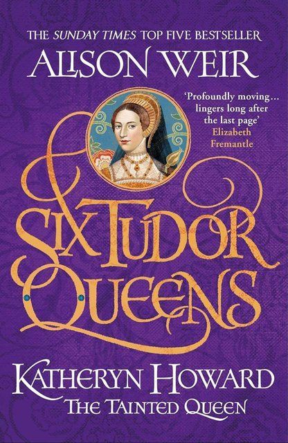 Six Tudor Queens: Katheryn Howard, The Tainted Queen: Six Tudor Queens 5 Alison Weir 007193 фото