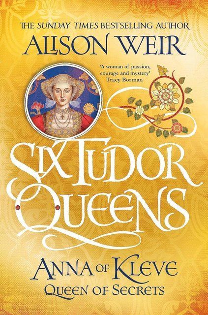 Six Tudor Queens: Anna of Kleve, Queen of Secrets: Six Tudor Queens 4 Alison Weir 007194 фото