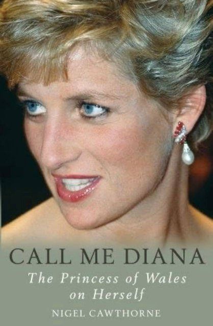 Call Me Diana: The Princess of Wales on Herself Nigel Cawthorne 006841 фото