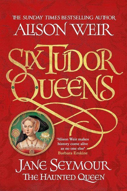 Six Tudor Queens: Jane Seymour, The Haunted Queen: Six Tudor Queens 3 Alison Weir 007195 фото