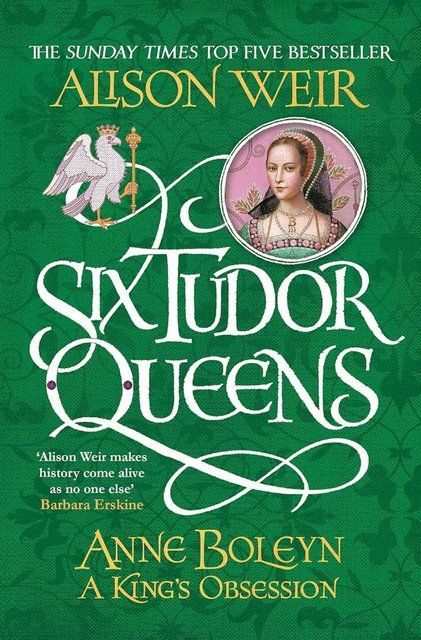 Six Tudor Queens: Anne Boleyn, A King's Obsession: Six Tudor Queens 2 Alison Weir 007196 фото