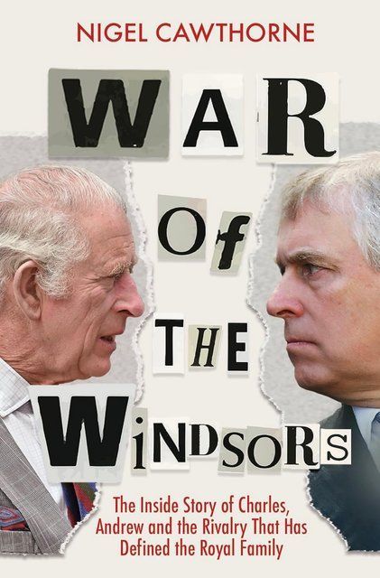 War of the Windsors: The Inside Story of Charles, Andrew and the Rivalry That Has Defined the Royal Family Nigel Cawthorne 009003 фото