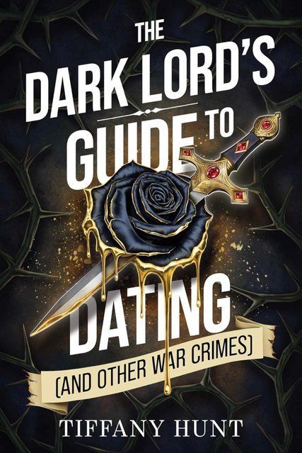 The Dark Lord's Guide to Dating (and Other War Crimes): Volume 1 (Guides to Villainy and Love) Tiffany Hunt 009080 фото