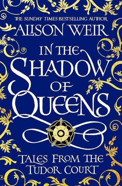 In the Shadow of Queens: Tales from the Tudor Court Alison Weir 007199 фото