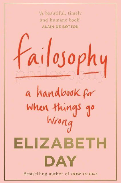 Failosophy: A Handbook For When Things Go Wrong Elizabeth Day 007663 фото