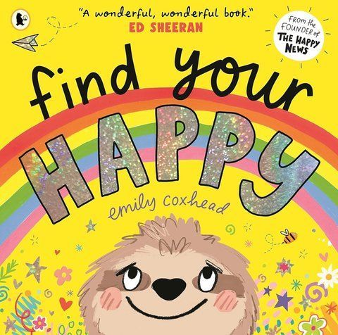 Find Your Happy: A joyful first exploration of emotions from the creator of THE HAPPY NEWS, recommended by Ed Sheeran Emily Coxheard 003951 фото