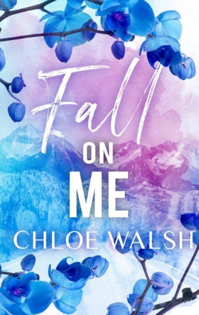 Fall On Me Chloe Walsh book 3 003083 фото