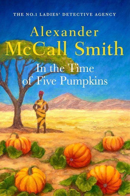 In the Time of Five Pumpkins (No. 1 Ladies' Detective Agency) Alexander McCall Smith 007681 фото