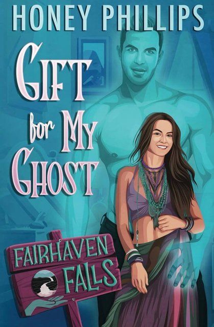 Gift for My Ghost (Fairhaven Falls) Honey Phillips 007079 фото