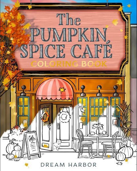 The Pumpkin Spice Caf&eacute; Coloring Book: The official Pumpkin Spice Caf&eacute; coloring book for adults and teens featuring cozy hygge scenes for relaxation and fun: Book 1 (Dream Harbor) Laurie Gilmore 009014 фото
