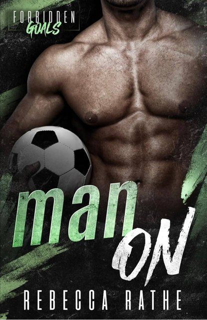 Man On: A Forbidden MM Sports Romance (Forbidden Goals) Rebecca Rathe 006344 фото